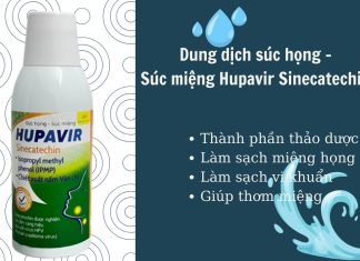 Dung dịch súc họng – súc miệng Hupavir Sinecatechin có thực sự tốt như lời đồn? Dung dịch Súc họng - Súc miệng Hupavir Sinecatechin