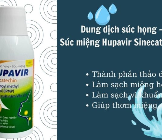 Dung dịch súc họng – súc miệng Hupavir Sinecatechin có thực sự tốt như lời đồn? Dung dịch Súc họng - Súc miệng Hupavir Sinecatechin